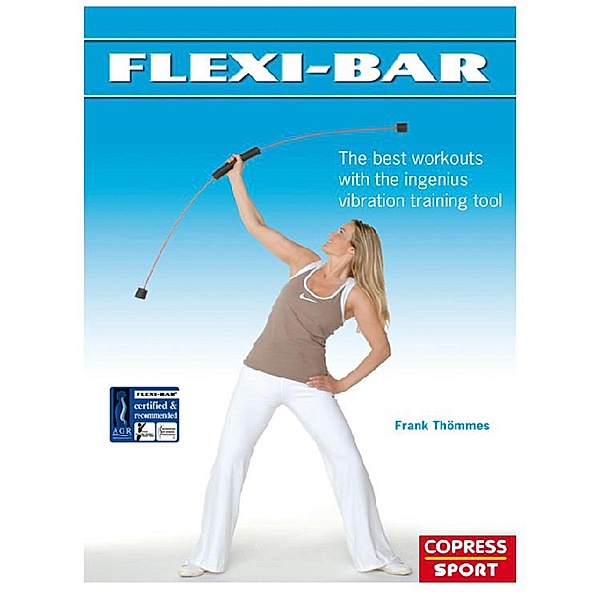 Flexi-Bar: The best workouts with the ingenius vibration training tool, Frank Thömmes