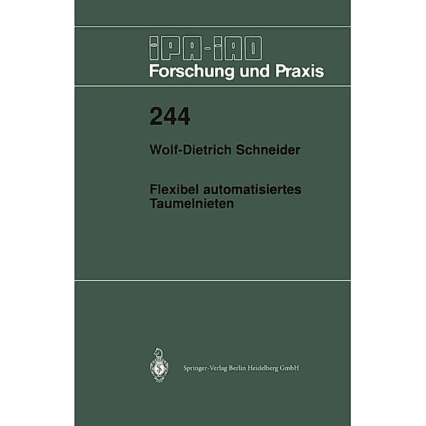 Flexibel automatisiertes Taumelnieten / IPA-IAO - Forschung und Praxis Bd.244, Wolf-Dieter Schneider