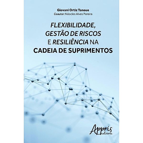 Flexibilidade, gestão de riscos e resiliência na cadeia de suprimentos / Ciências Sociais, GiovaniI Ortiz Tanoue