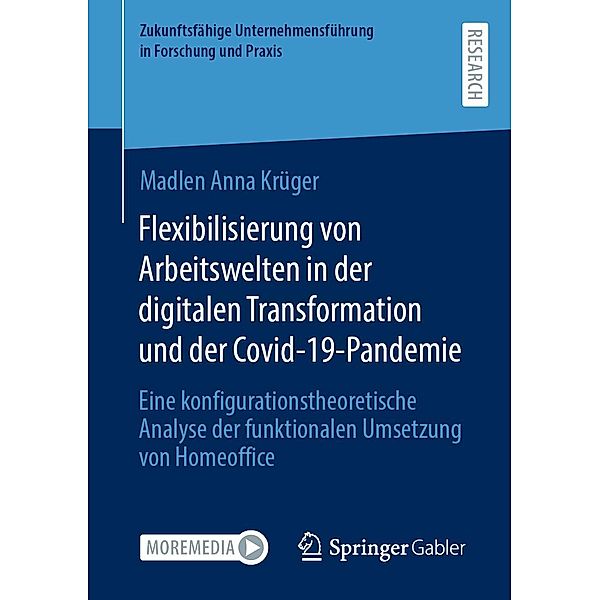 Flexibilisierung von Arbeitswelten in der digitalen Transformation und der Covid-19-Pandemie / Zukunftsfähige Unternehmensführung in Forschung und Praxis, Madlen Anna Krüger