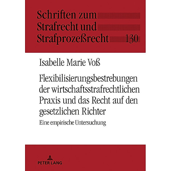 Flexibilisierungsbestrebungen der wirtschaftsstrafrechtlichen Praxis und das Recht auf den gesetzlichen Richter, Isabelle Marie Voß