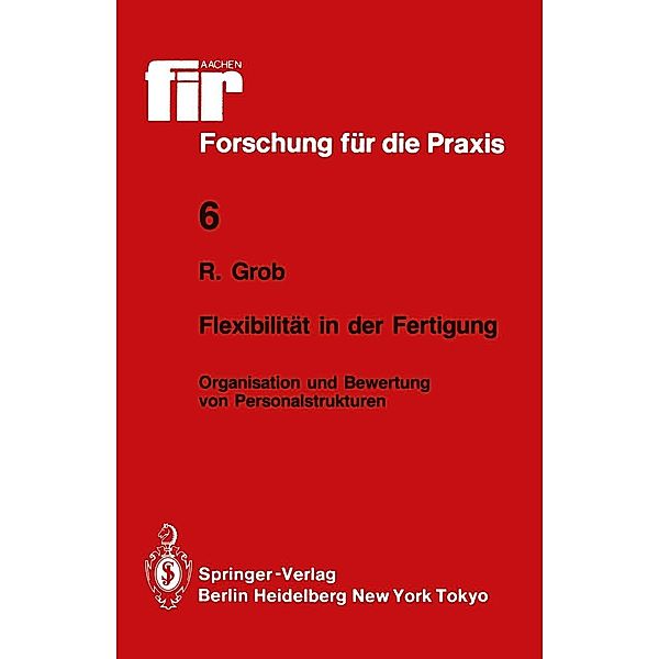Flexibilität in der Fertigung / fir+iaw Forschung für die Praxis Bd.6, Robert Grob