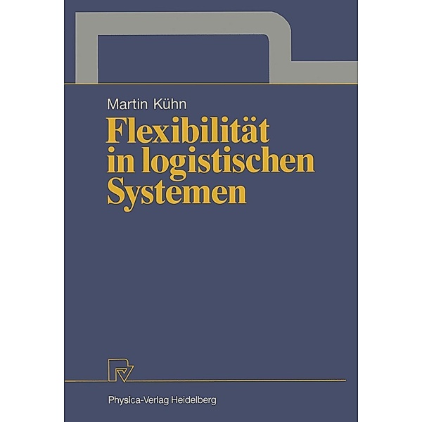 Flexibilität in logistischen Systemen / Schriften zur Quantitativen Betriebswirtschaftslehre Bd.1, Martin A. Kühn
