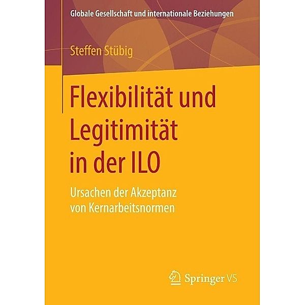 Flexibilität und Legitimität in der ILO / Globale Gesellschaft und internationale Beziehungen, Steffen Stübig