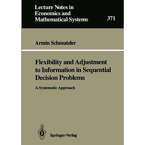 Flexibility and Adjustment to Information in Sequential Decision Problems / Lecture Notes in Economics and Mathematical Systems Bd.371, Armin Schmutzler