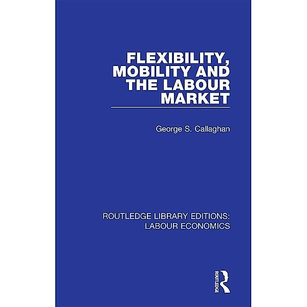 Flexibility, Mobility and the Labour Market, George S. Callaghan