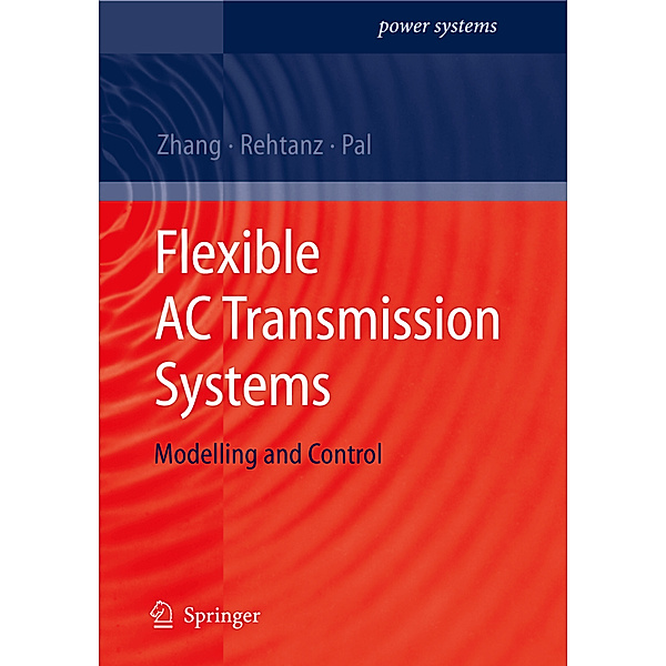 Flexible AC Transmission Systems: Modelling and Control, Xiao-Ping Zhang, Christian Rehtanz, Bikash Pal