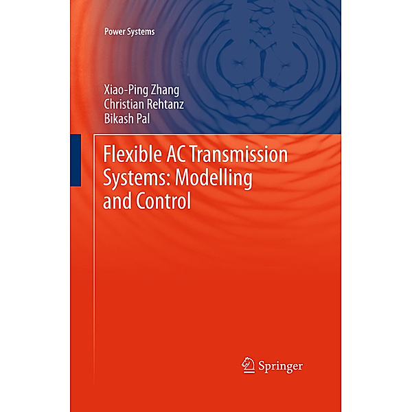 Flexible AC Transmission Systems: Modelling and Control, Xiao-Ping Zhang, Christian Rehtanz, Bikash Pal