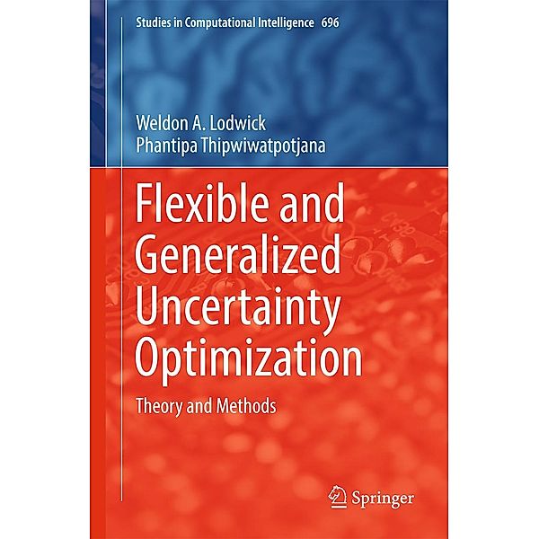 Flexible and Generalized Uncertainty Optimization / Studies in Computational Intelligence Bd.696, Weldon A. Lodwick, Phantipa Thipwiwatpotjana