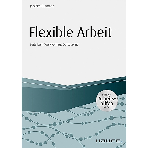 Flexible Arbeit - inkl. Arbeitshilfen online / Haufe Fachbuch, Joachim Gutmann