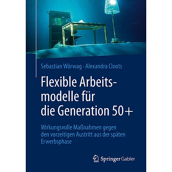 Flexible Arbeitsmodelle für die Generation 50+, Sebastian Wörwag, Alexandra Cloots