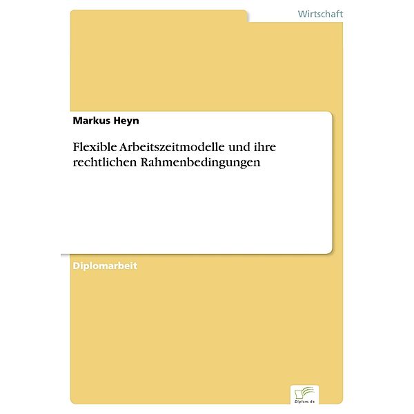 Flexible Arbeitszeitmodelle und ihre rechtlichen Rahmenbedingungen, Markus Heyn