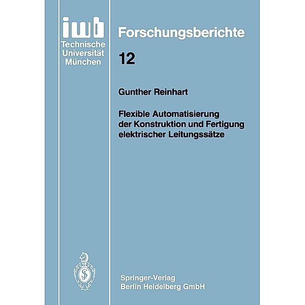 Flexible Automatisierung der Konstruktion und Fertigung elektrischer Leitungssätze / iwb Forschungsberichte Bd.12, Gunther Reinhart