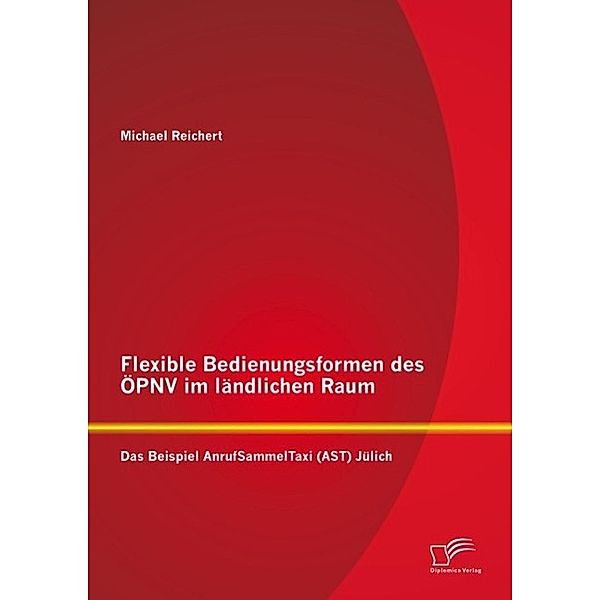 Flexible Bedienungsformen des ÖPNV im ländlichen Raum: Das Beispiel AnrufSammelTaxi (AST) Jülich, Michael Reichert
