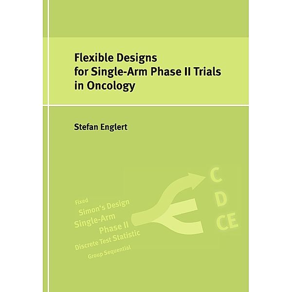 Flexible Designs for Single-Arm Phase II Trials in Oncology, Stefan Englert