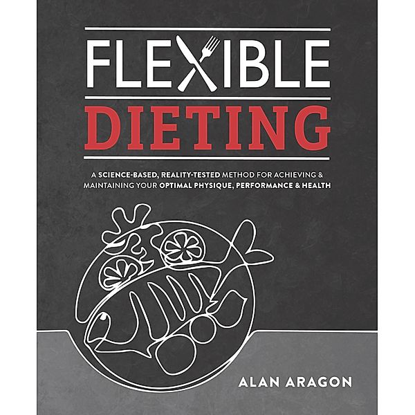 Flexible Dieting, Alan Aragon