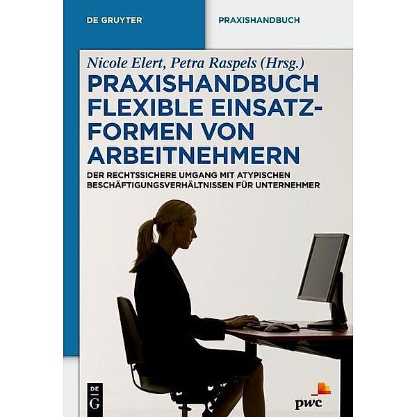 Flexible Einsatzformen von Arbeitnehmern / De Gruyter Praxishandbuch