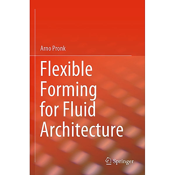 Flexible Forming for Fluid Architecture, Arno Pronk