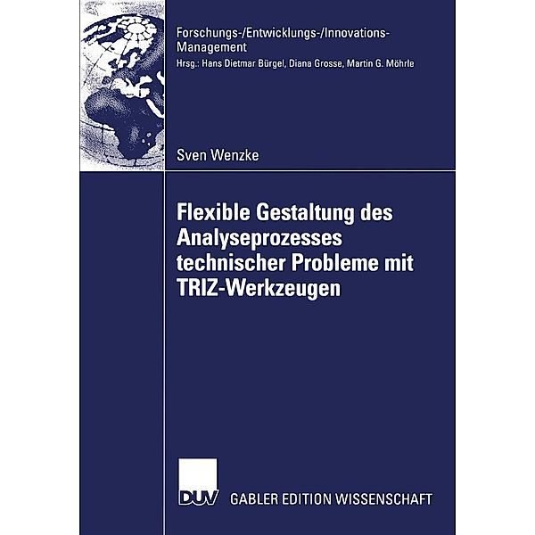 Flexible Gestaltung des Analyseprozesses technischer Probleme mit TRIZ-Werkzeugen / Forschungs-/Entwicklungs-/Innovations-Management, Sven Wenzke