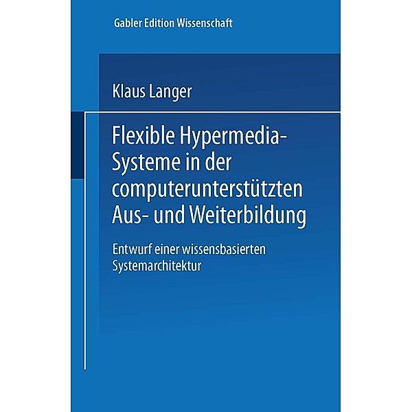 Flexible Hypermedia-Systeme in der computerunterstützten Aus- und Weiterbildung / Gabler Edition Wissenschaft