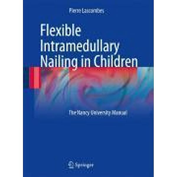 Flexible Intramedullary Nailing in Children, Pierre Lascombes