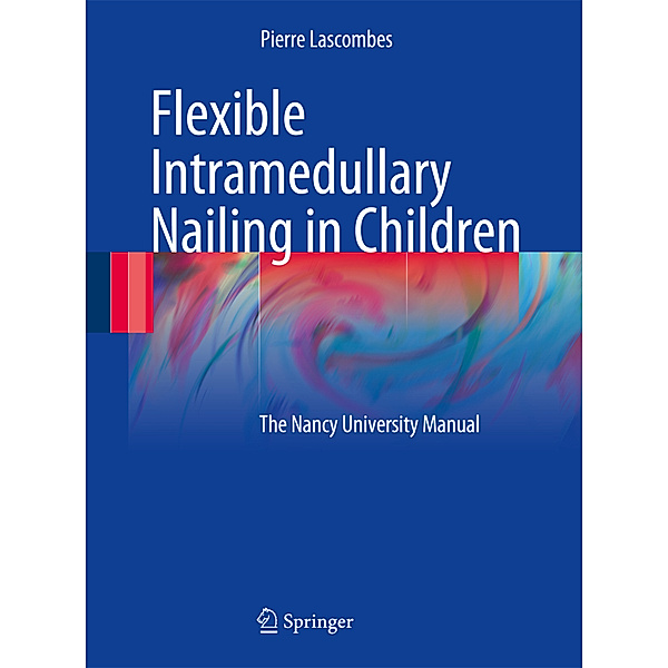 Flexible Intramedullary Nailing in Children, Pierre Lascombes