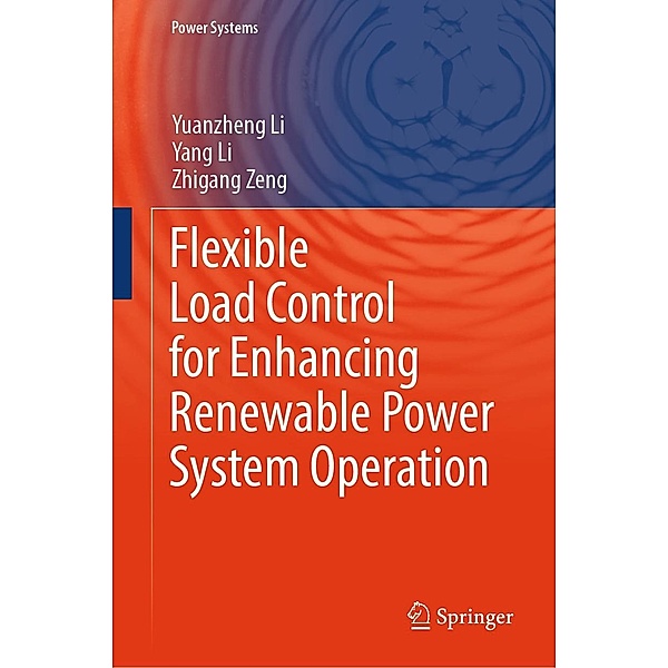 Flexible Load Control for Enhancing Renewable Power System Operation / Power Systems, Yuanzheng Li, Yang Li, Zhigang Zeng