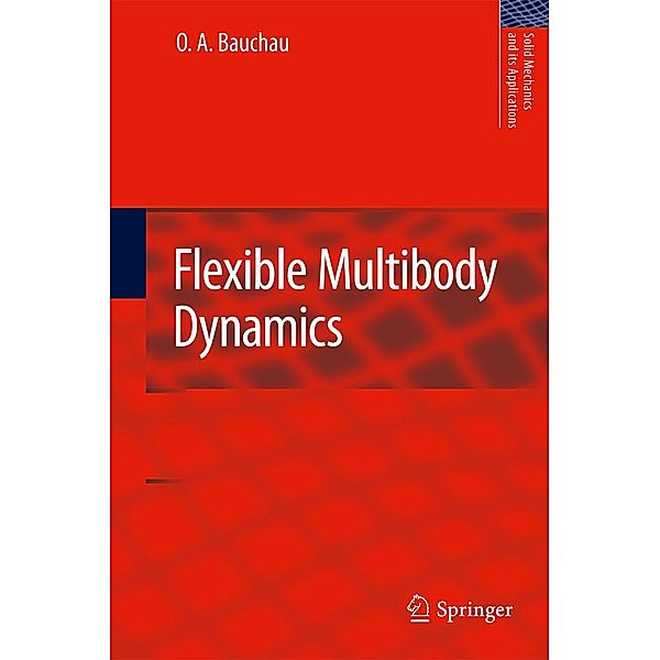 Flexible Multibody Dynamics / Solid Mechanics and Its Applications Bd.176, O. A. Bauchau