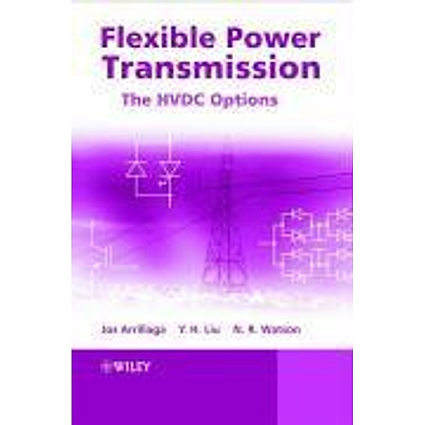 Flexible Power Transmission, Jos Arrillaga, Y. H. Liu, Neville R. Watson