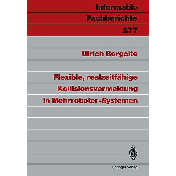 Flexible, realzeitfähige Kollisionsvermeidung in Mehrroboter-Systemen / Informatik-Fachberichte Bd.277, Ulrich Borgolte