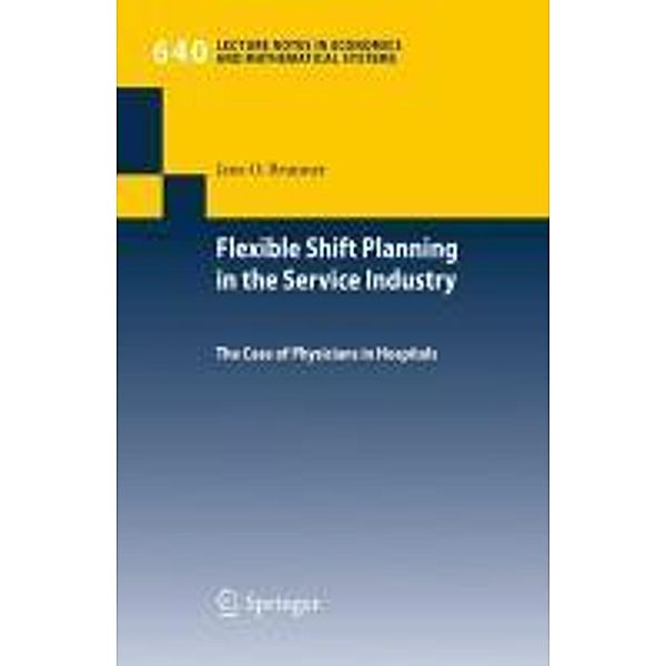 Flexible Shift Planning in the Service Industry / Lecture Notes in Economics and Mathematical Systems Bd.640, Jens O. Brunner