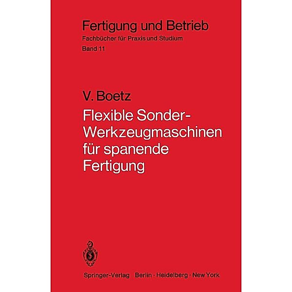 Flexible Sonder-Werkzeugmaschinen für spanende Fertigung / Fertigung und Betrieb Bd.11, V. Boetz