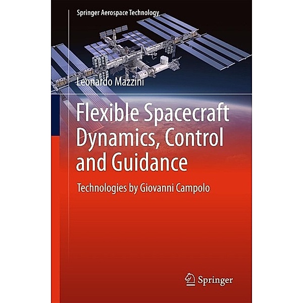 Flexible Spacecraft Dynamics, Control and Guidance / Springer Aerospace Technology, Leonardo Mazzini
