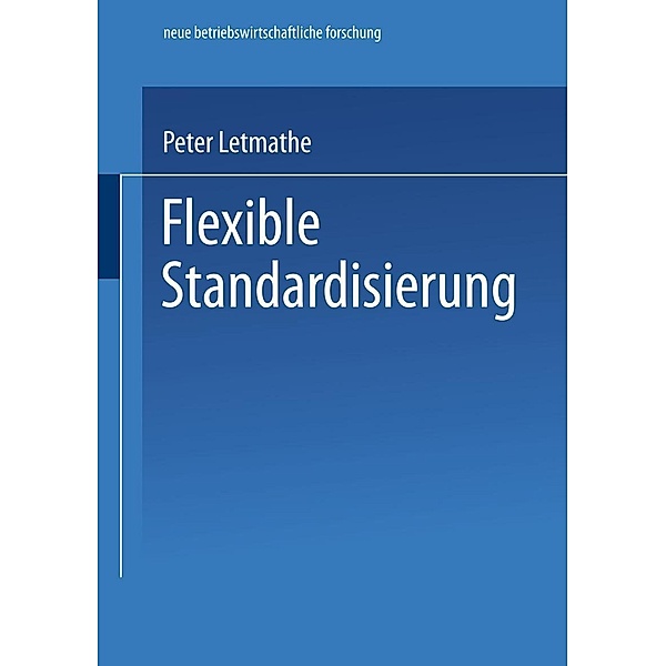 Flexible Standardisierung / neue betriebswirtschaftliche forschung (nbf) Bd.297, Peter Letmathe
