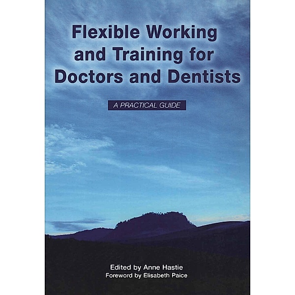 Flexible Working and Training for Doctors and Dentists, Anne Hastie, Elisabeth Paice, Elizabeth Boath