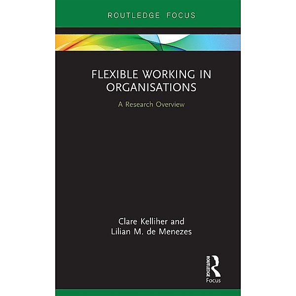 Flexible Working in Organisations, Clare Kelliher, Lilian M. de Menezes