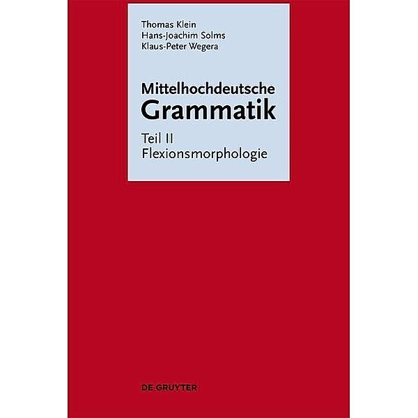 Flexionsmorphologie / Mittehochdeutsche Grammatik Bd.2, Thomas Klein, Hans-Joachim Solms, Klaus-Peter Wegera