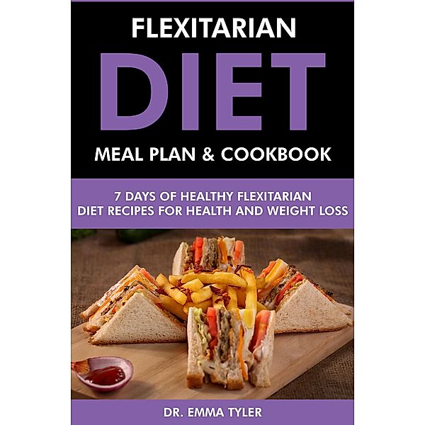 Flexitarian Diet Meal Plan & Cookbook: 7 Days of Flexitarian Diet Recipes for Health & Weight Loss, Emma Tyler