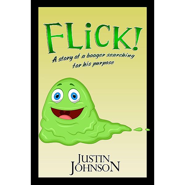 Flick: A Story of a Booger Searching For His Purpose, Justin Johnson