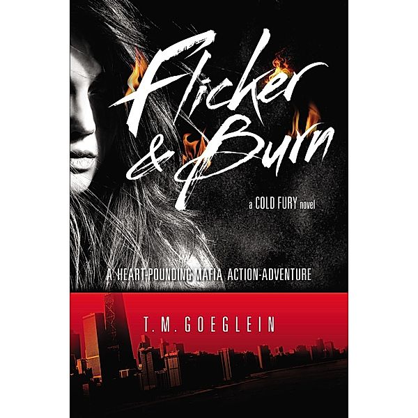 Flicker & Burn / A Cold Fury Novel Bd.2, T. M. Goeglein