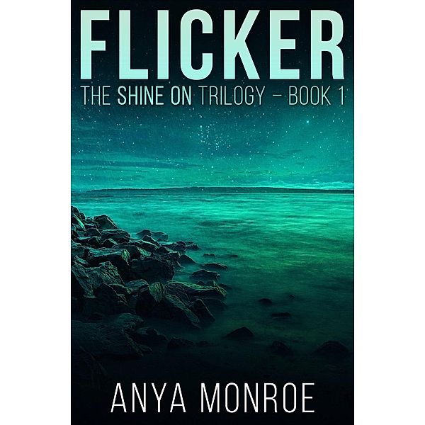 Flicker (The Shine On Trilogy, #1), Anya Monroe
