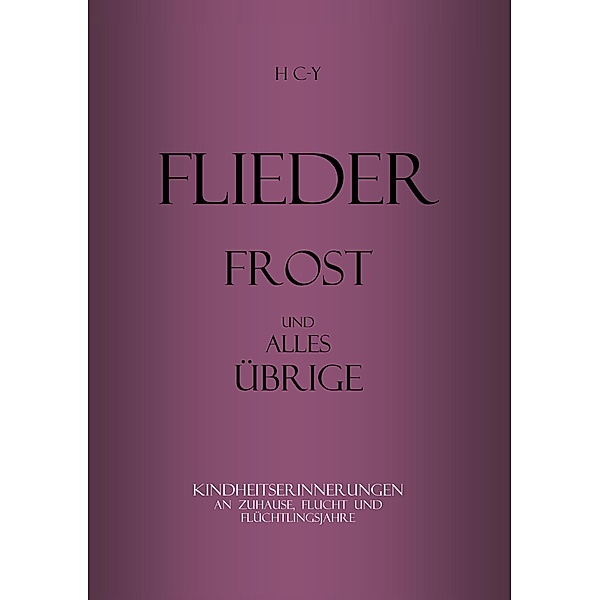 Flieder, Frost und alles übrige, H C-Y
