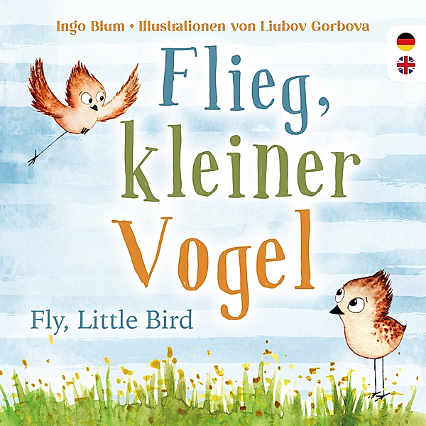 Flieg, kleiner Vogel. Fly, little Bird. Spielerisch Englisch lernen, Ingo Blum