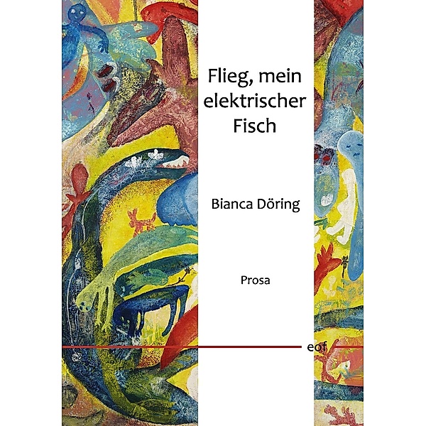 Flieg, mein elektrischer Fisch, Bianca Döring