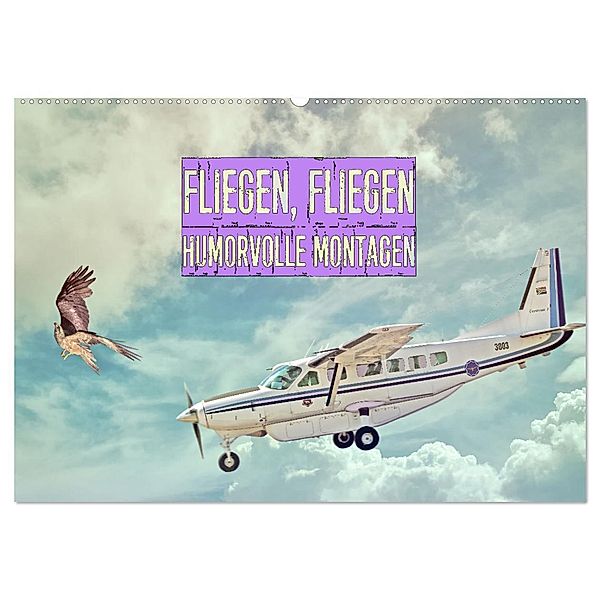 Fliegen, Fliegen - humorvolle Montagen (Wandkalender 2025 DIN A2 quer), CALVENDO Monatskalender, Calvendo, Liselotte Brunner-Klaus