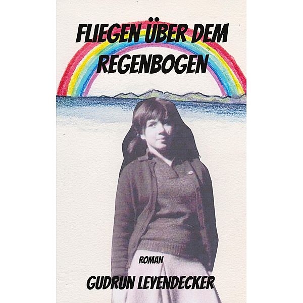 Fliegen über dem Regenbogen, Gudrun Leyendecker