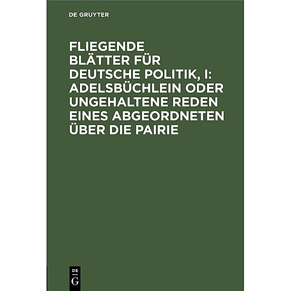 Fliegende Blätter für deutsche Politik, I: Adelsbüchlein oder ungehaltene Reden eines Abgeordneten über die Pairie