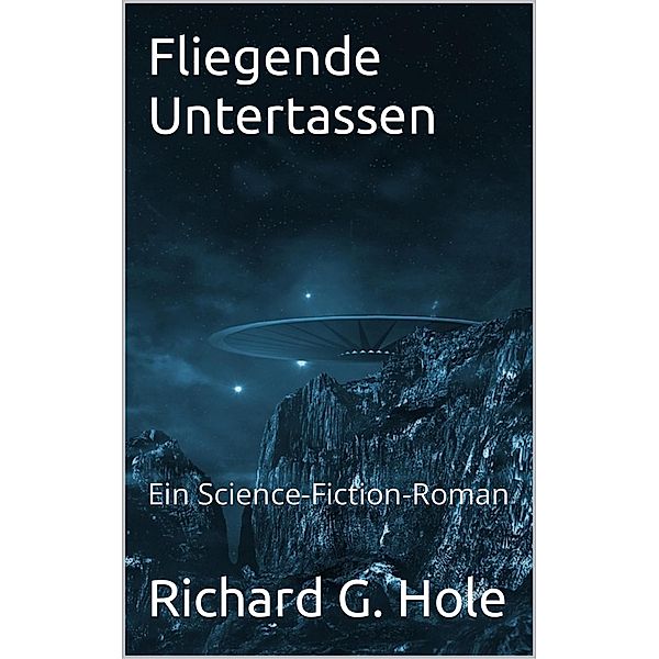 Fliegende Untertassen (Science-Fiction und Fantasy, #1) / Science-Fiction und Fantasy, Richard G. Hole