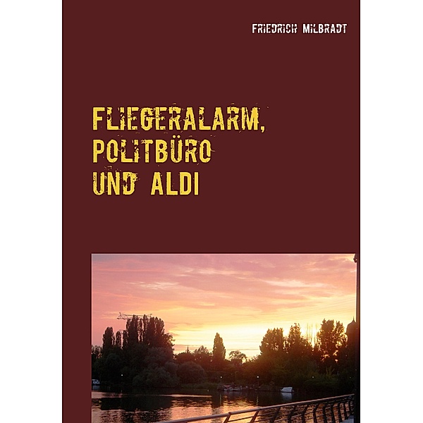 Fliegeralarm, Politbüro und ALDI, Friedrich Milbradt