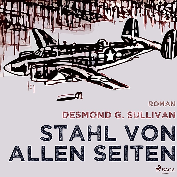 Fliegergeschichten - 6 - Stahl von allen Seiten - Fliegergeschichten 6 (Ungekürzt), Desmond G. Sullivan
